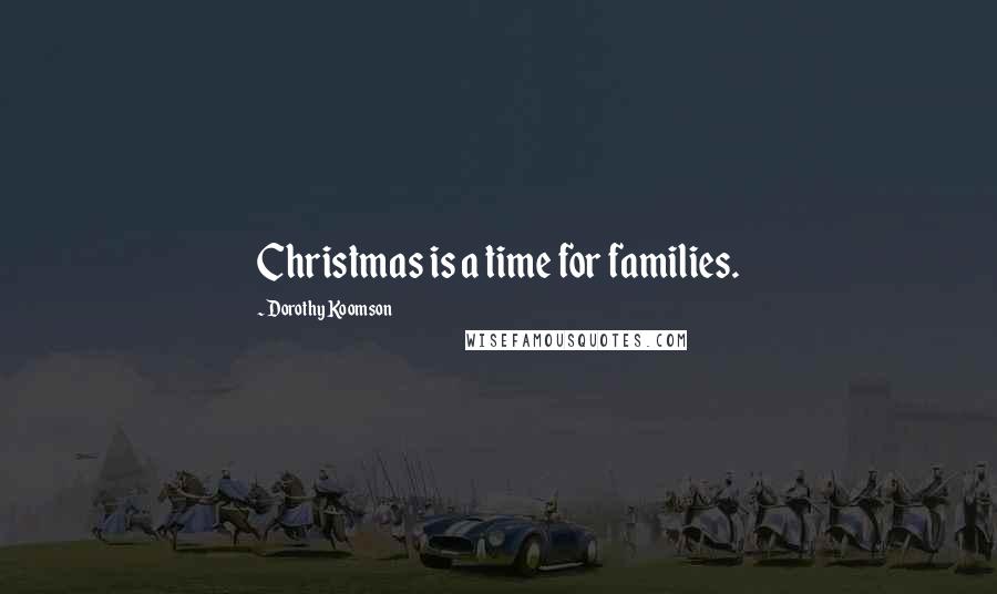 Dorothy Koomson Quotes: Christmas is a time for families.