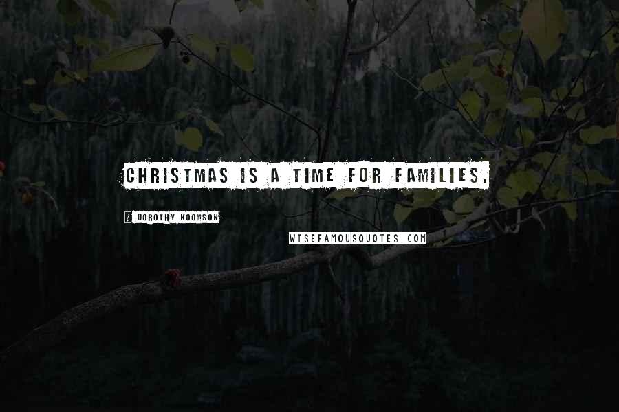 Dorothy Koomson Quotes: Christmas is a time for families.