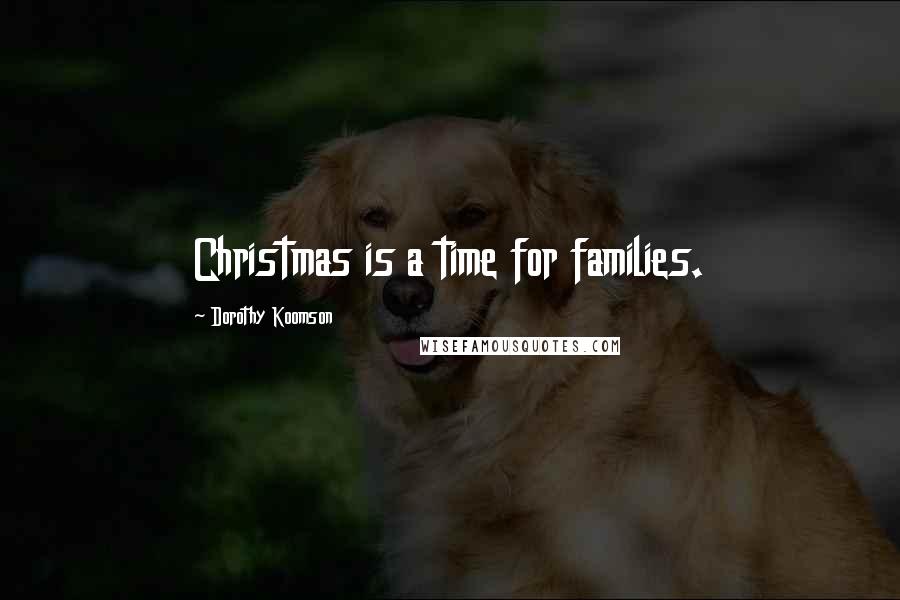 Dorothy Koomson Quotes: Christmas is a time for families.