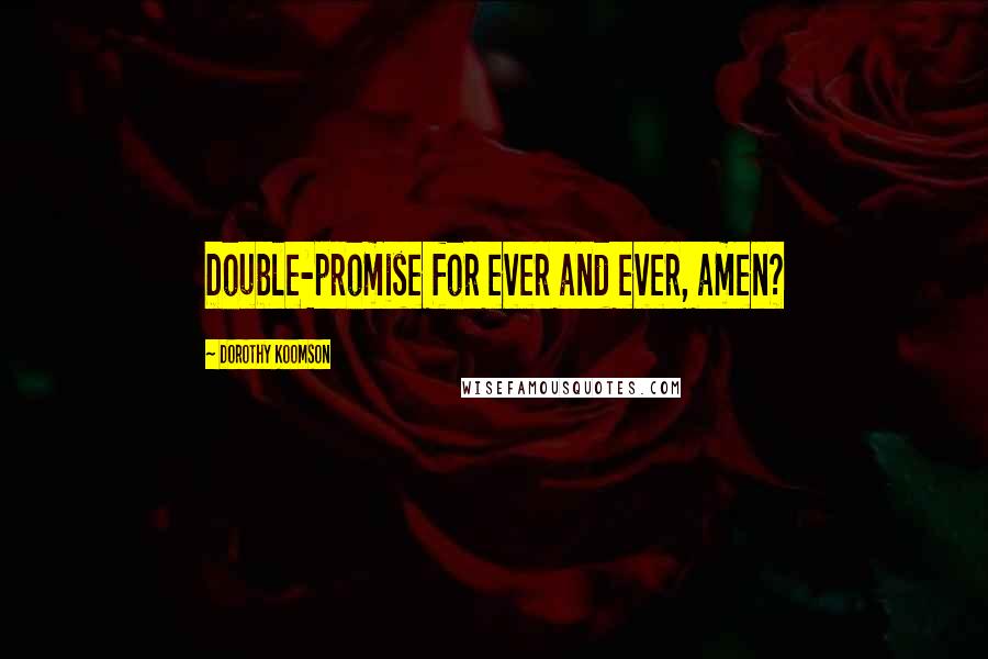 Dorothy Koomson Quotes: Double-promise for ever and ever, amen?