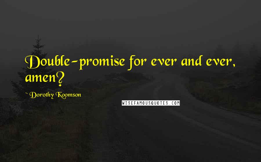 Dorothy Koomson Quotes: Double-promise for ever and ever, amen?