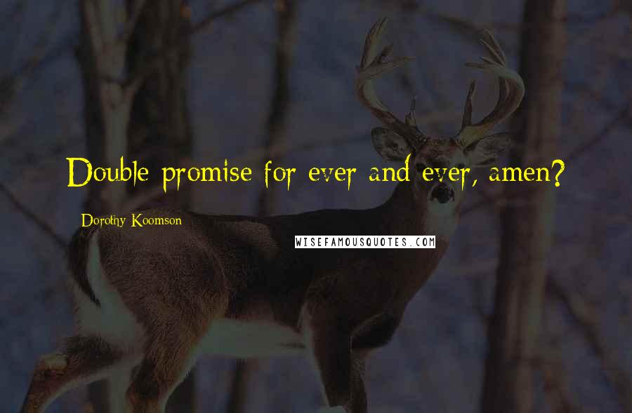 Dorothy Koomson Quotes: Double-promise for ever and ever, amen?