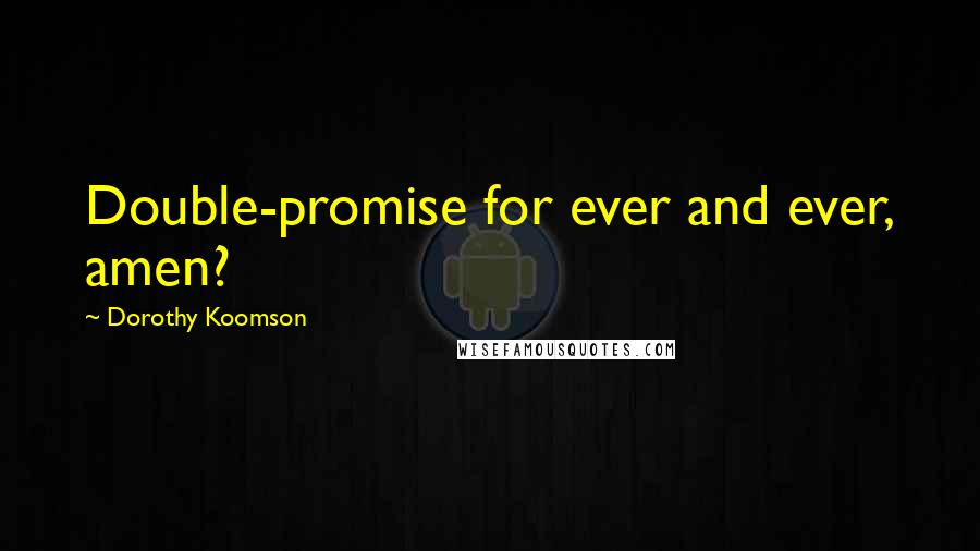 Dorothy Koomson Quotes: Double-promise for ever and ever, amen?