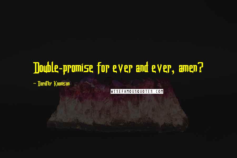 Dorothy Koomson Quotes: Double-promise for ever and ever, amen?