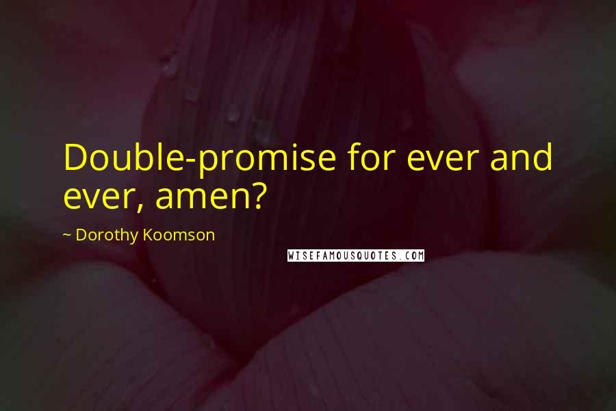 Dorothy Koomson Quotes: Double-promise for ever and ever, amen?