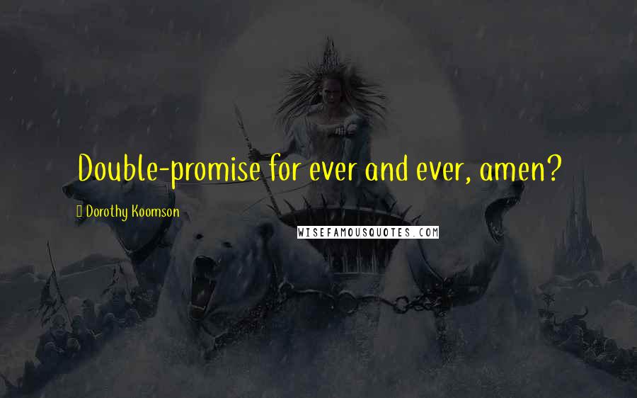 Dorothy Koomson Quotes: Double-promise for ever and ever, amen?