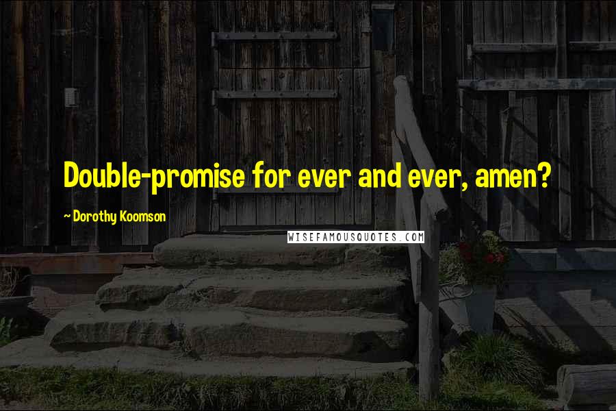 Dorothy Koomson Quotes: Double-promise for ever and ever, amen?