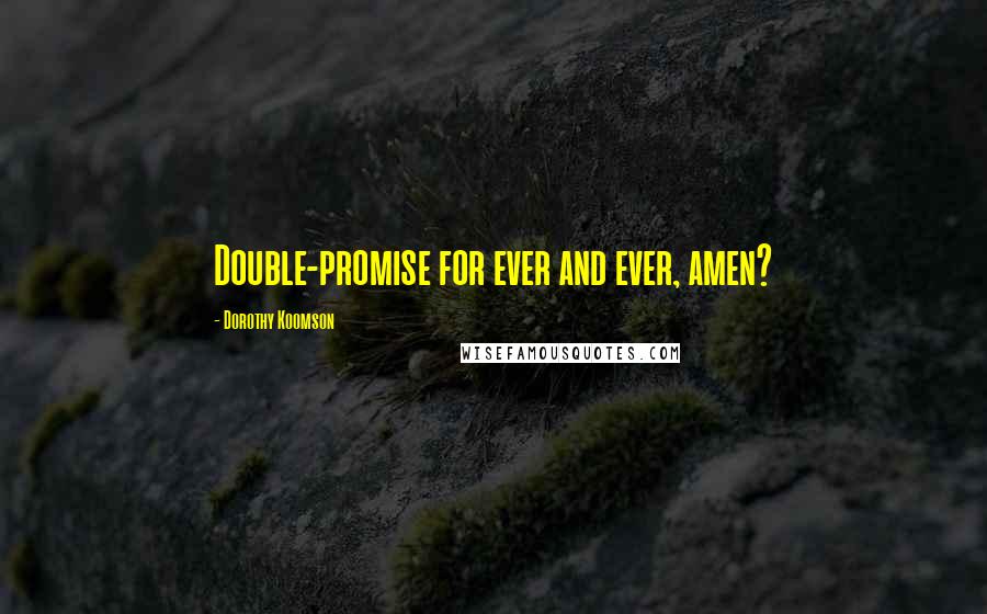 Dorothy Koomson Quotes: Double-promise for ever and ever, amen?