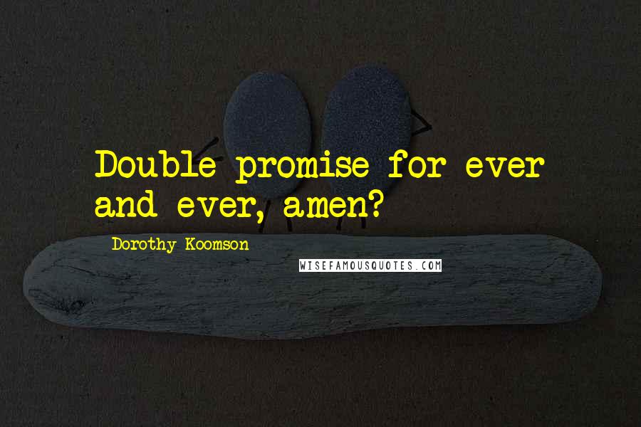 Dorothy Koomson Quotes: Double-promise for ever and ever, amen?