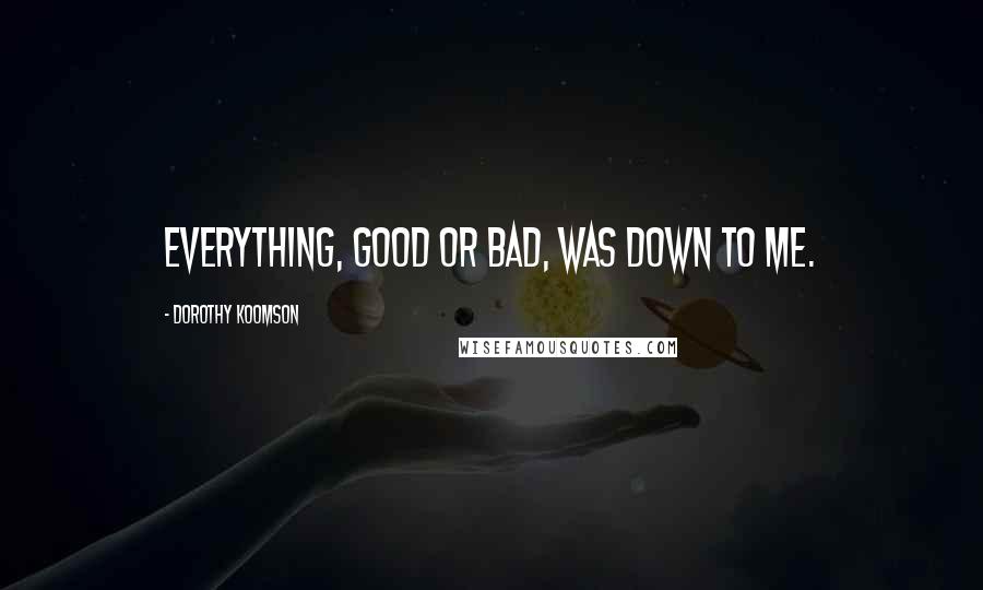 Dorothy Koomson Quotes: Everything, good or bad, was down to me.