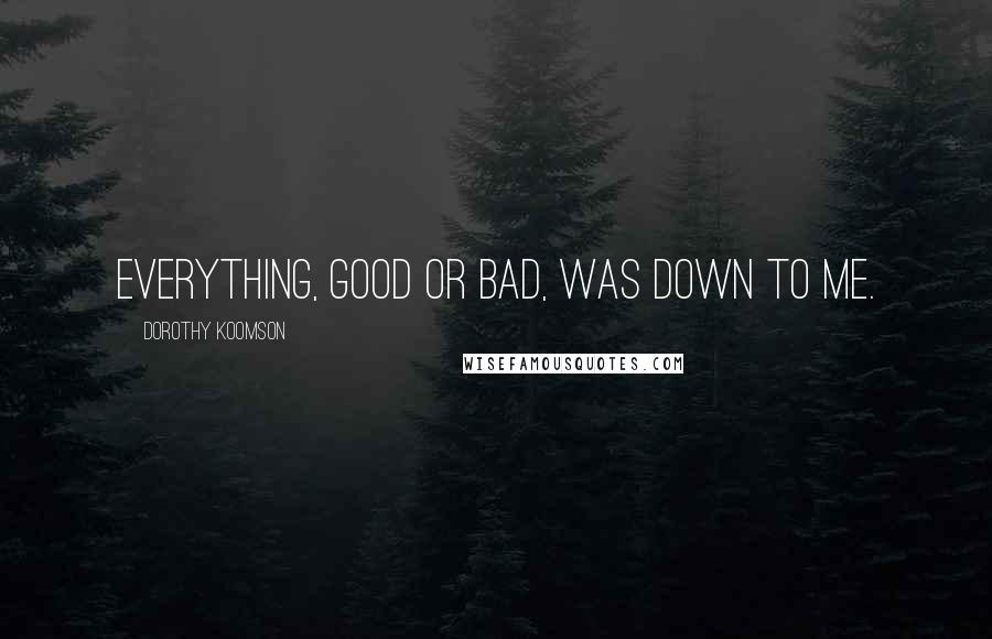 Dorothy Koomson Quotes: Everything, good or bad, was down to me.