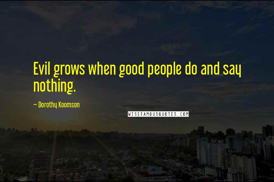 Dorothy Koomson Quotes: Evil grows when good people do and say nothing.
