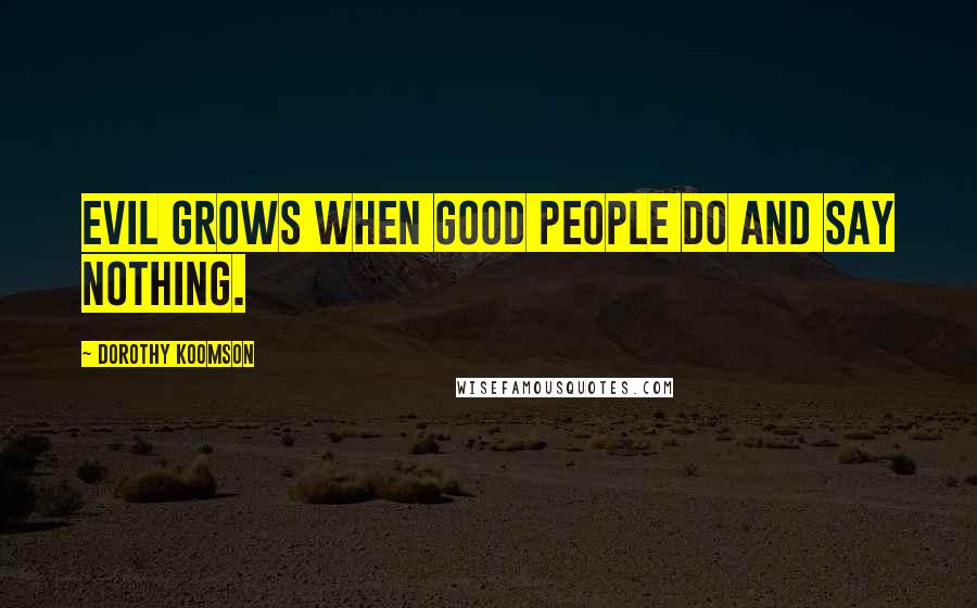 Dorothy Koomson Quotes: Evil grows when good people do and say nothing.