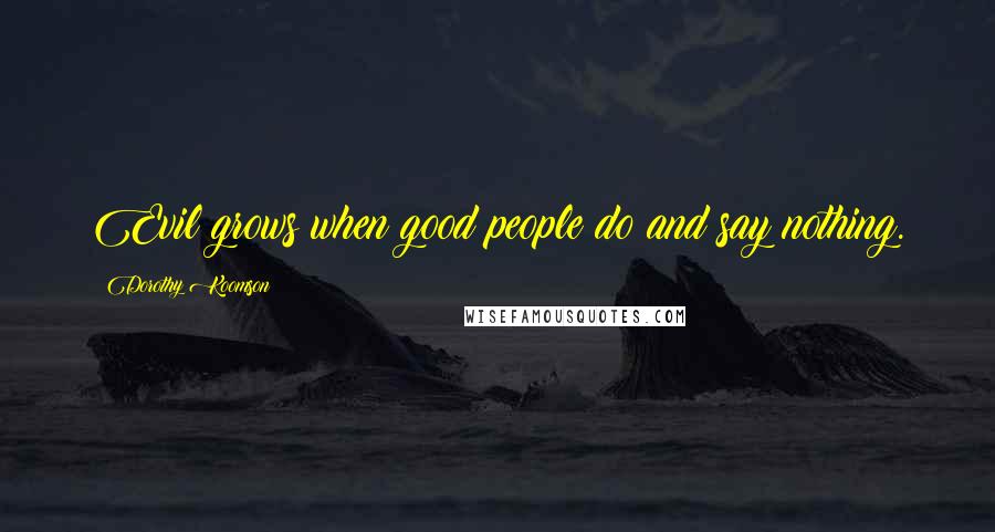 Dorothy Koomson Quotes: Evil grows when good people do and say nothing.