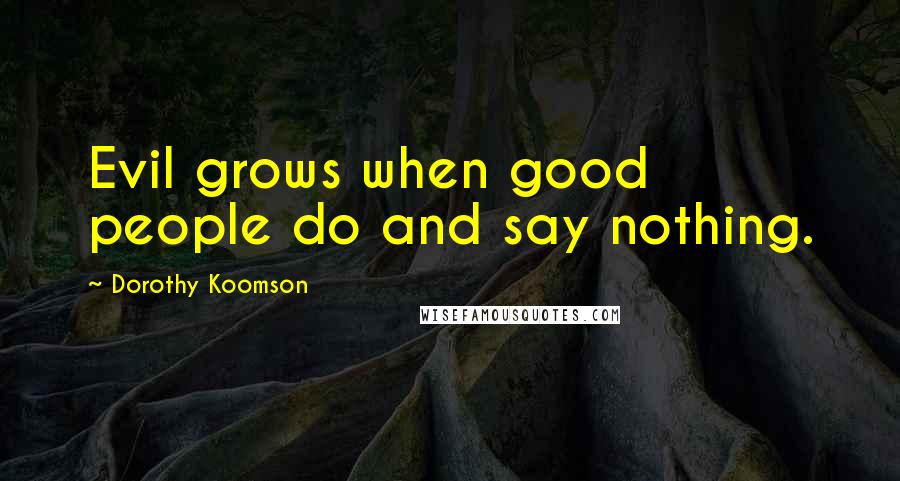 Dorothy Koomson Quotes: Evil grows when good people do and say nothing.