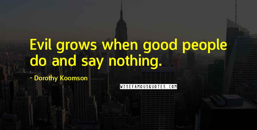 Dorothy Koomson Quotes: Evil grows when good people do and say nothing.
