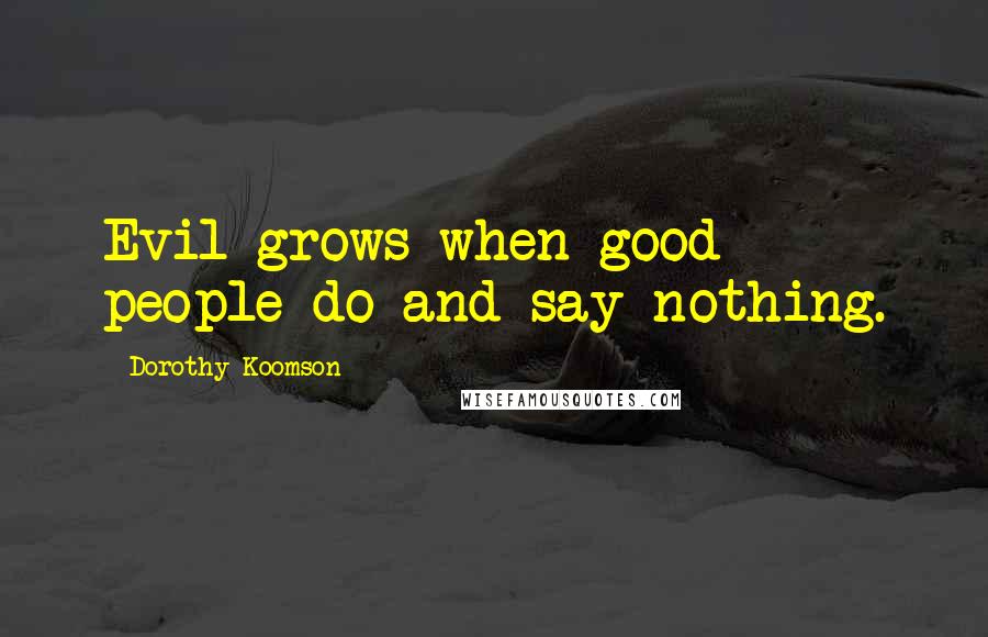 Dorothy Koomson Quotes: Evil grows when good people do and say nothing.