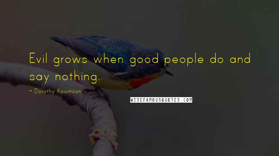 Dorothy Koomson Quotes: Evil grows when good people do and say nothing.