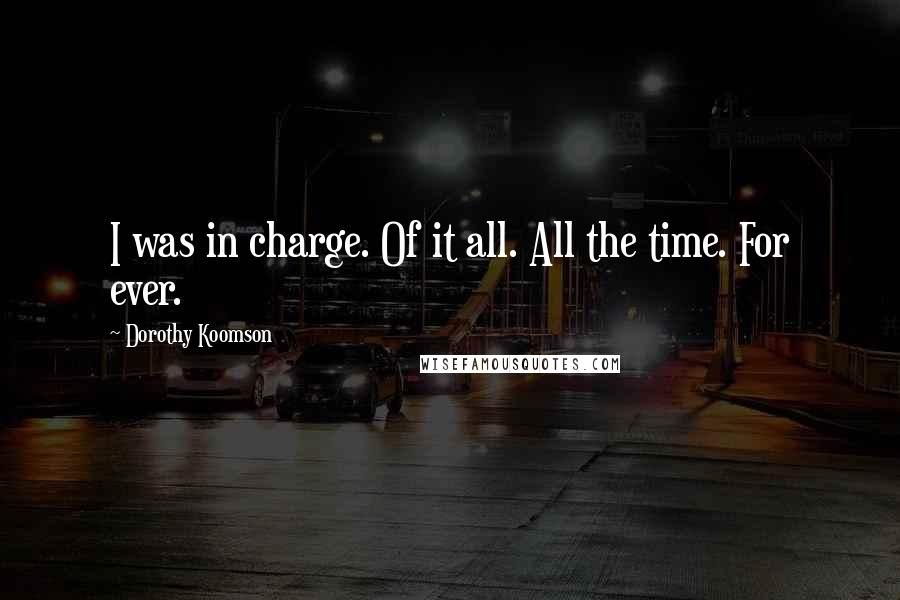 Dorothy Koomson Quotes: I was in charge. Of it all. All the time. For ever.