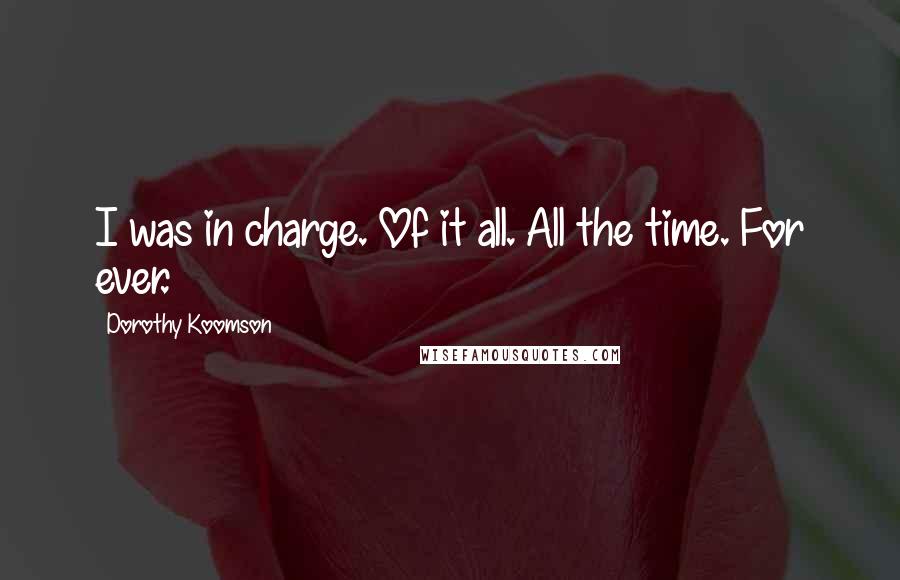 Dorothy Koomson Quotes: I was in charge. Of it all. All the time. For ever.