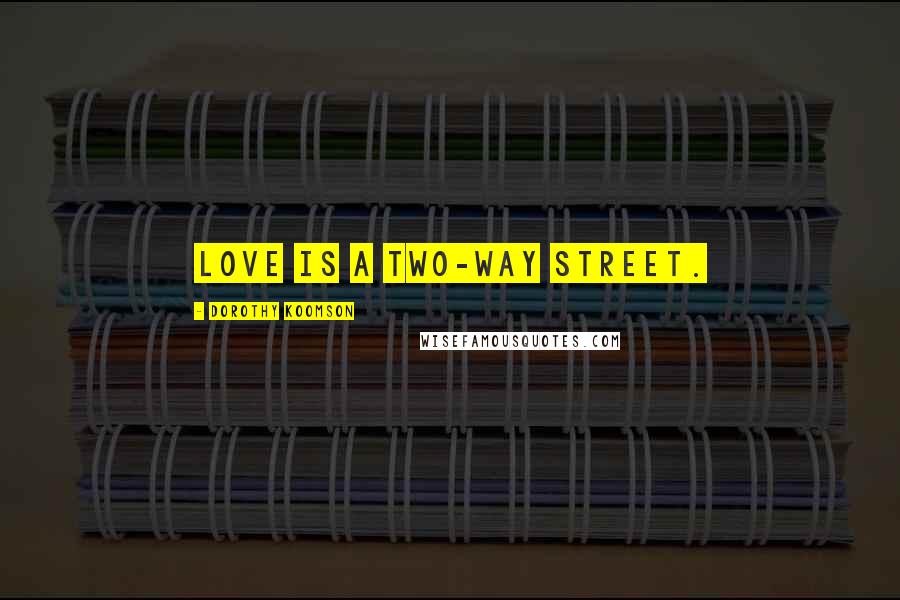 Dorothy Koomson Quotes: Love is a two-way street.