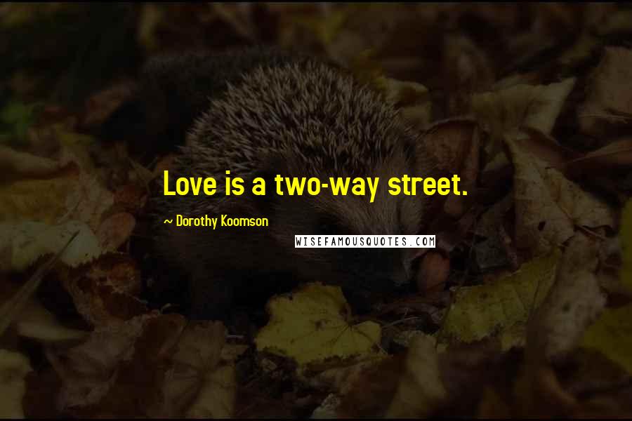 Dorothy Koomson Quotes: Love is a two-way street.