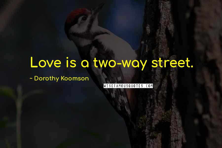 Dorothy Koomson Quotes: Love is a two-way street.