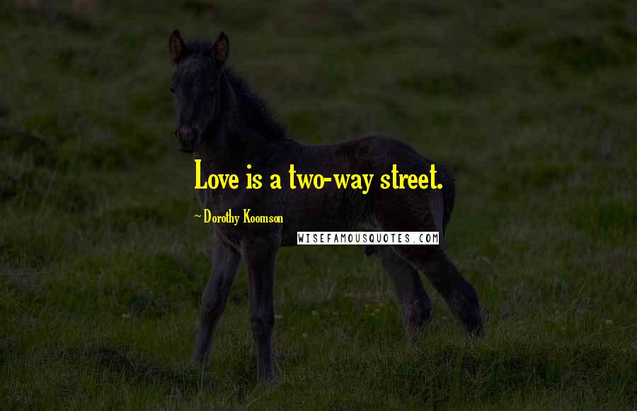 Dorothy Koomson Quotes: Love is a two-way street.