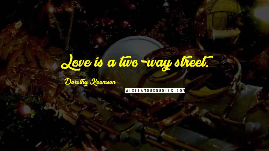 Dorothy Koomson Quotes: Love is a two-way street.