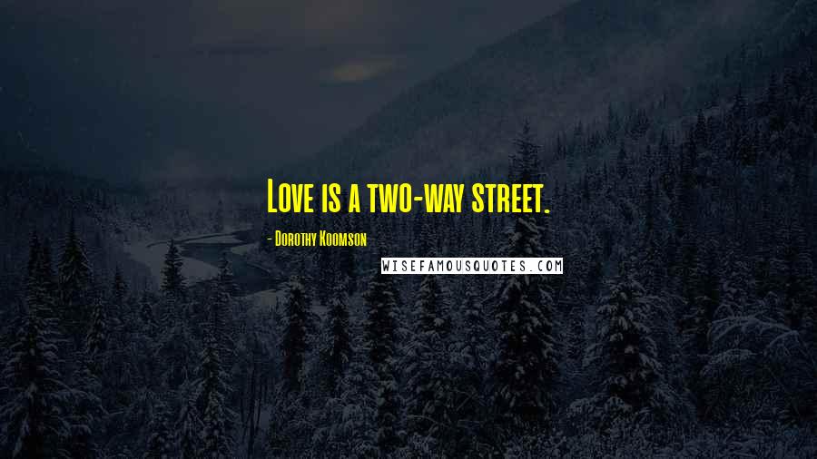 Dorothy Koomson Quotes: Love is a two-way street.