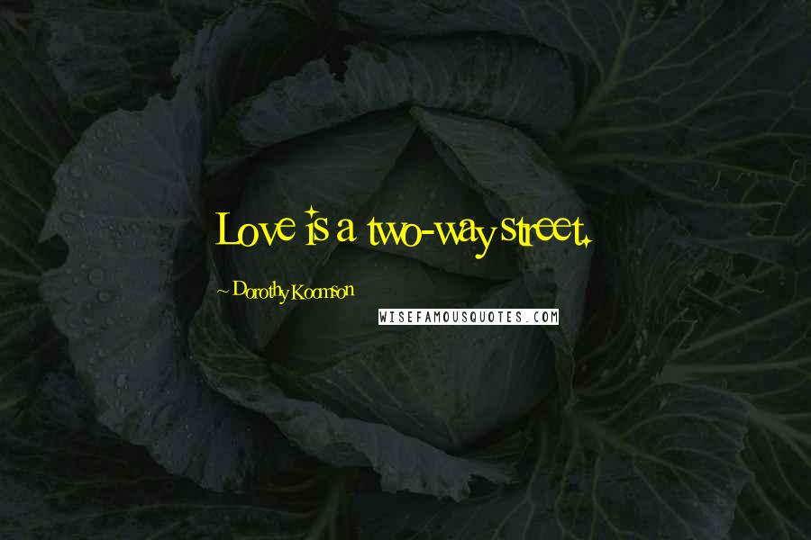 Dorothy Koomson Quotes: Love is a two-way street.