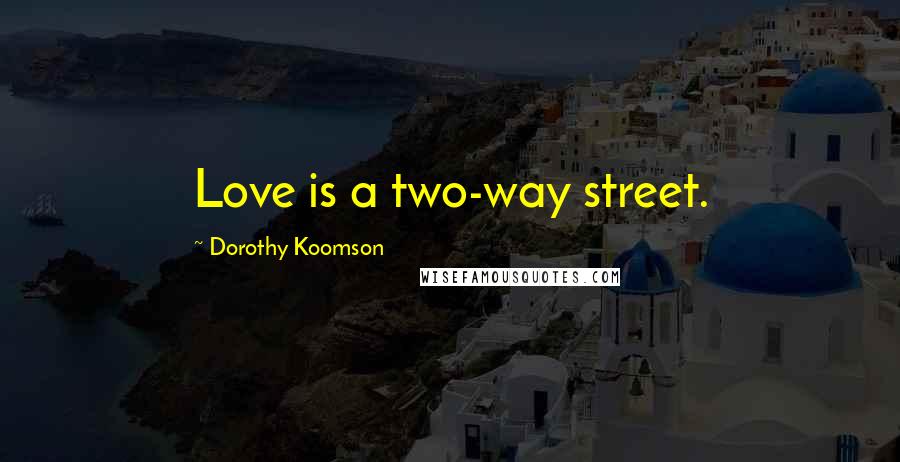 Dorothy Koomson Quotes: Love is a two-way street.