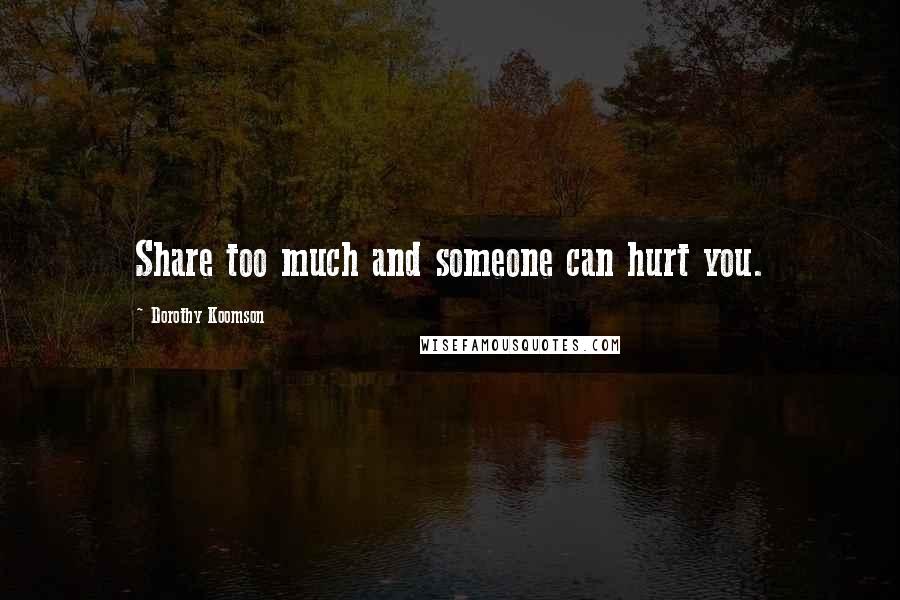 Dorothy Koomson Quotes: Share too much and someone can hurt you.