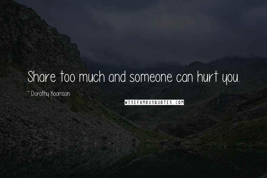 Dorothy Koomson Quotes: Share too much and someone can hurt you.