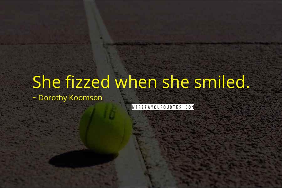 Dorothy Koomson Quotes: She fizzed when she smiled.