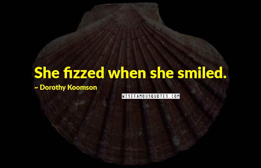 Dorothy Koomson Quotes: She fizzed when she smiled.