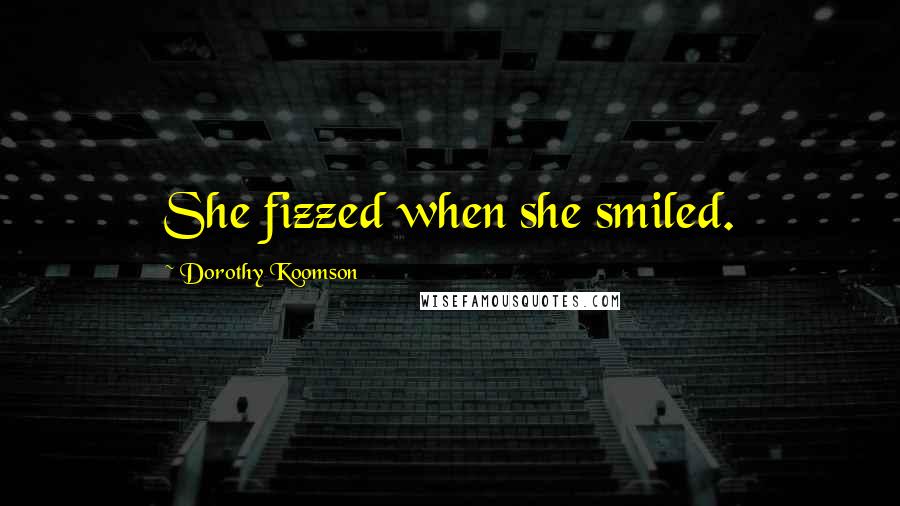 Dorothy Koomson Quotes: She fizzed when she smiled.