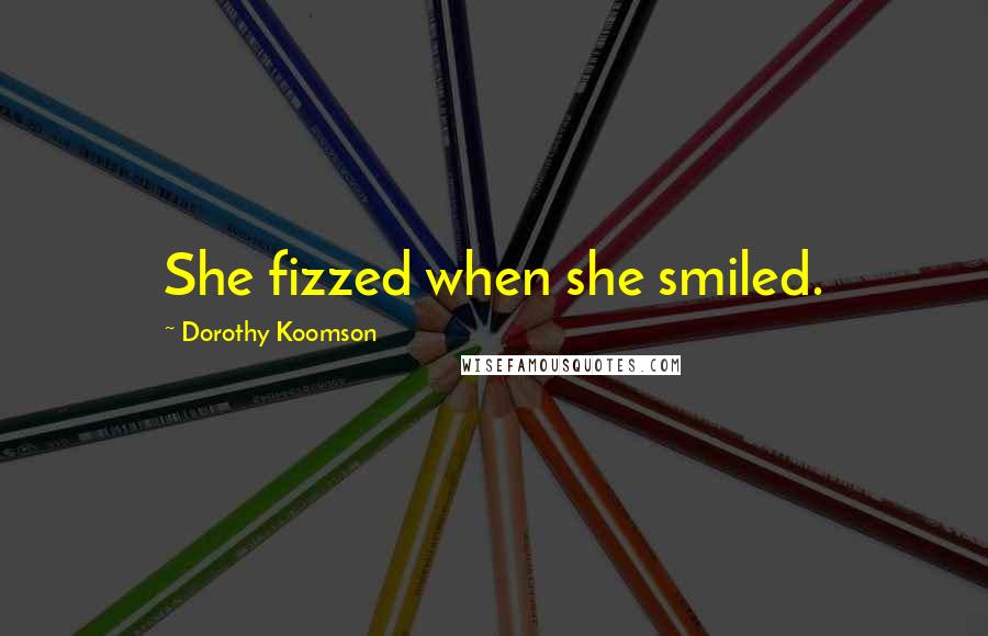 Dorothy Koomson Quotes: She fizzed when she smiled.