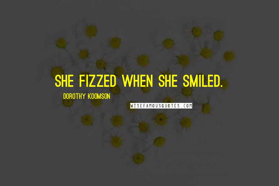 Dorothy Koomson Quotes: She fizzed when she smiled.