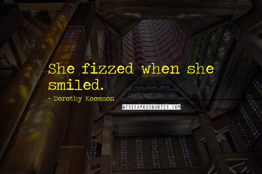 Dorothy Koomson Quotes: She fizzed when she smiled.