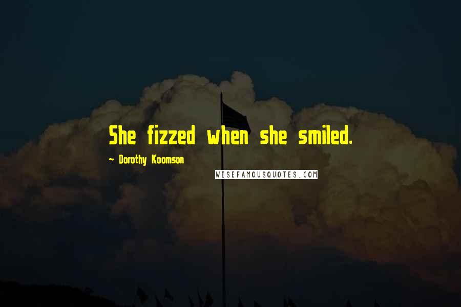 Dorothy Koomson Quotes: She fizzed when she smiled.