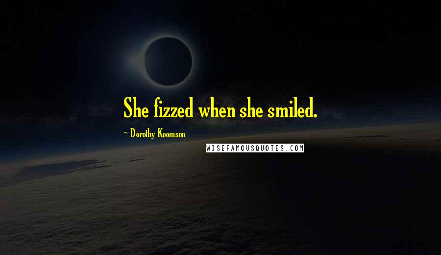 Dorothy Koomson Quotes: She fizzed when she smiled.