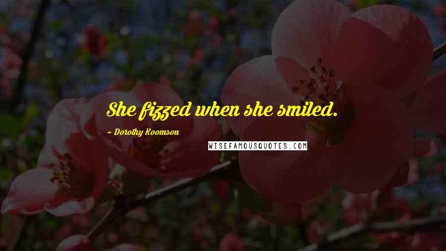 Dorothy Koomson Quotes: She fizzed when she smiled.