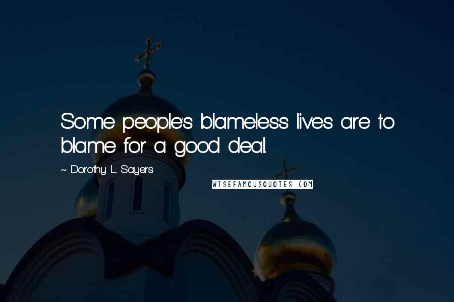 Dorothy L. Sayers Quotes: Some people's blameless lives are to blame for a good deal.