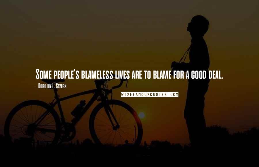 Dorothy L. Sayers Quotes: Some people's blameless lives are to blame for a good deal.