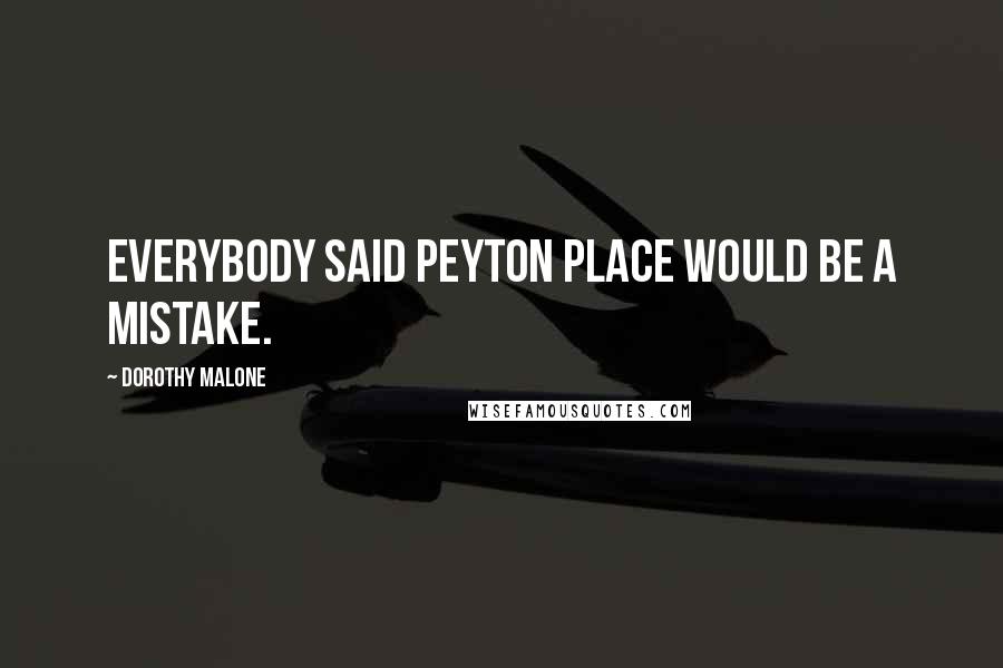 Dorothy Malone Quotes: Everybody said Peyton Place would be a mistake.