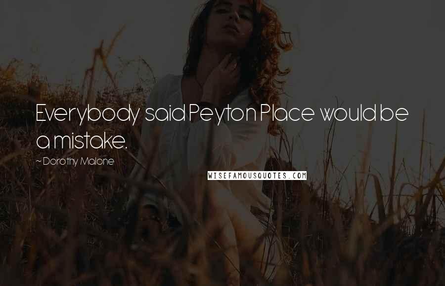 Dorothy Malone Quotes: Everybody said Peyton Place would be a mistake.