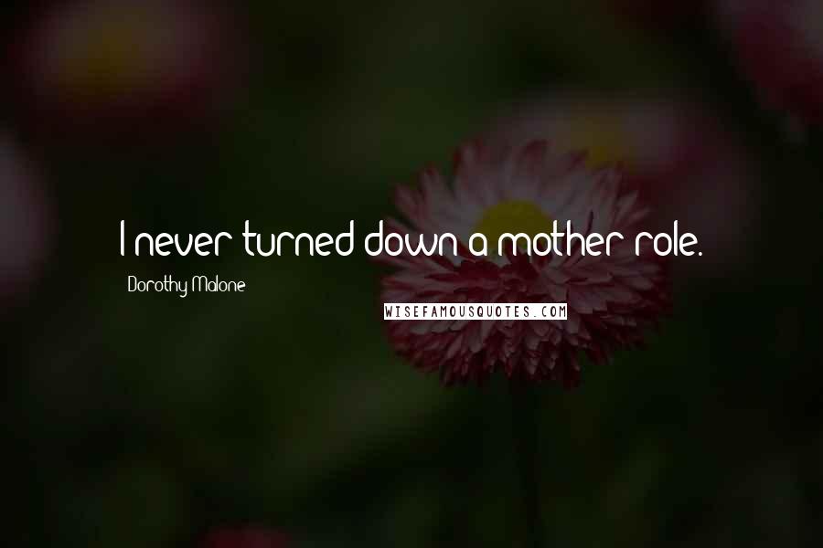 Dorothy Malone Quotes: I never turned down a mother role.