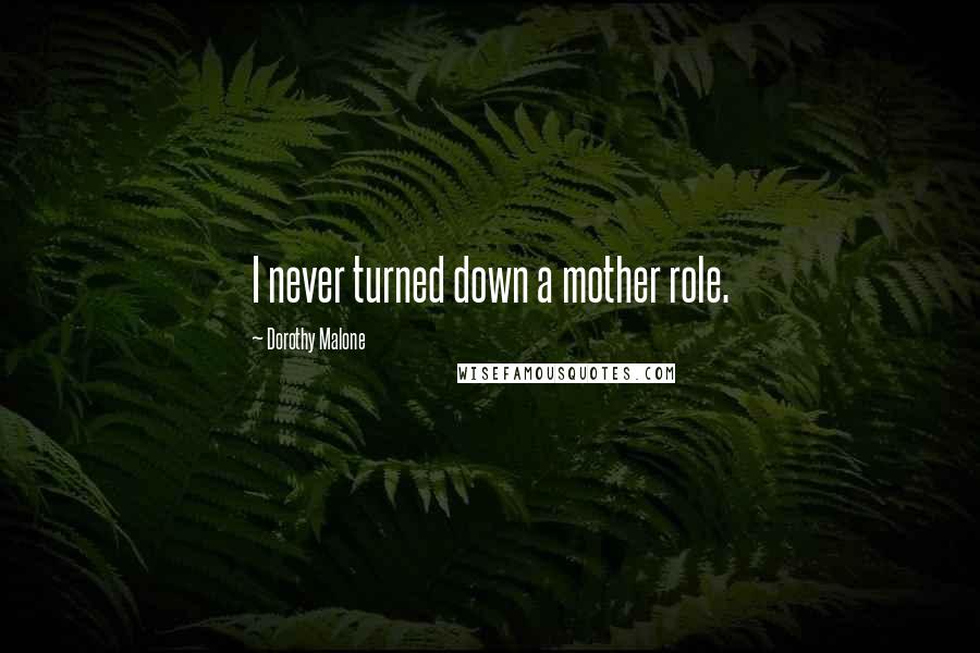 Dorothy Malone Quotes: I never turned down a mother role.