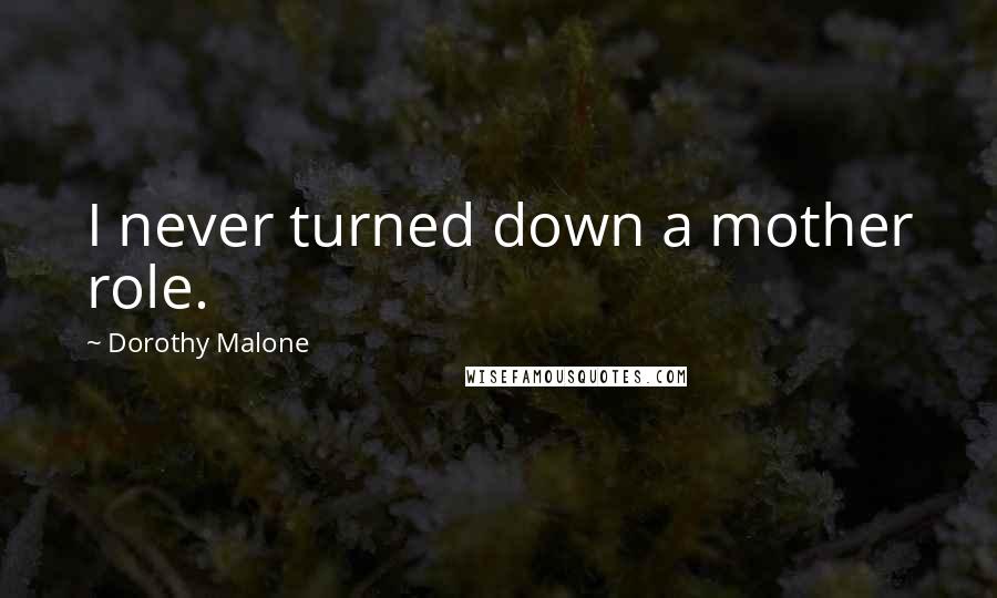 Dorothy Malone Quotes: I never turned down a mother role.